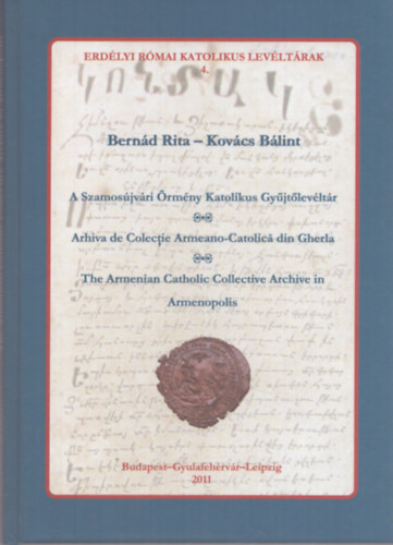 Kovács Bálint Bernád Rita - A Szamosújvári Örmény Katolikus gyűjtőlevéltár - Repertórium