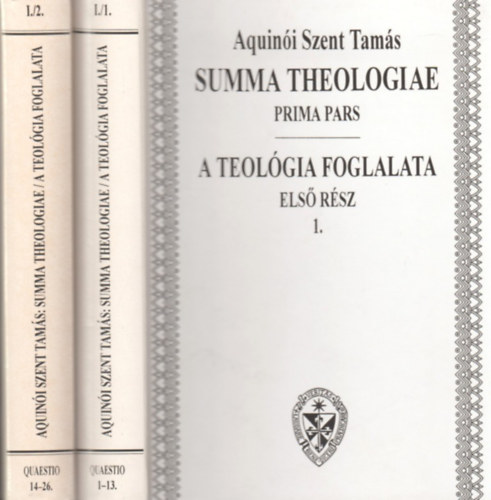 Aquinói Szent Tamás - Summa theologiae-A teológia foglalata -Első rész I-II.