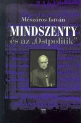 Mszros Istvn - Mindszenty s az ""Ostpolitik""