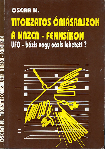 Oscar Nekovetics - Titokzatos risrajzok a Nazca-fennskon - UFO-bzis vagy ozis lehetett?