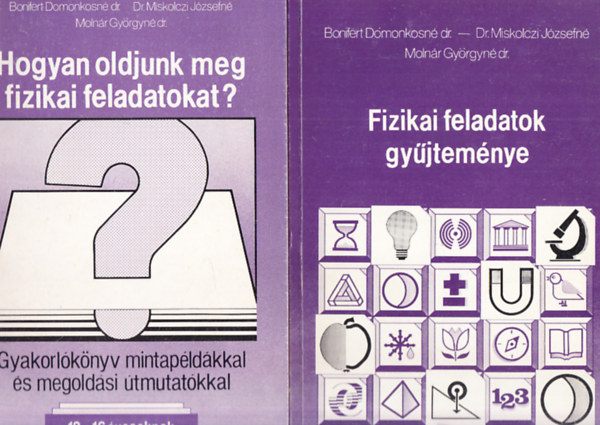 Miskolczi, Molnr Bonifert - Fizikai feladatok gyjtemnye 12-16 ves tanulk rszre - Hogyan oldjunk meg fizikai feladatokat? Gyakorlknyv mintapldkkal s megoldsi tmutatkkal 12-16 ves tanulk rszre