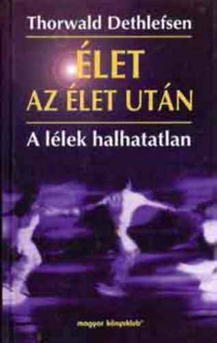 Thorwald Dethlefsen - Élet az élet után (A lélek halhatatlan)