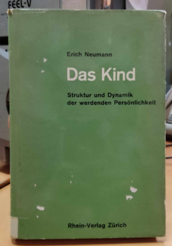Erich Neumann - Das Kind: Struktur und Dynamik der werdenden Pers�nlichkeit