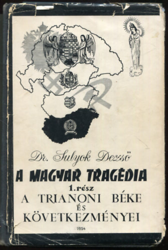 Dr. Sulyok Dezs - A magyar tragdia I.-A Trianoni Bke s kvetkezmnyei