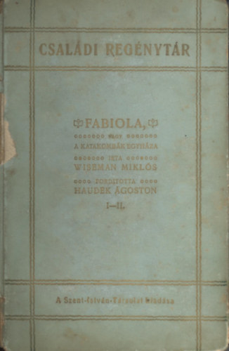 Wiseman Mikl�s - Fabiola, vagy a katakomb�k egyh�za I-IV.