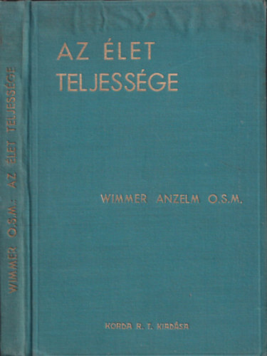 Wimmer M. Anzelm O. S. M. - Az �let teljess�ge - Gondolatok a katolikus �letst�lusr�l
