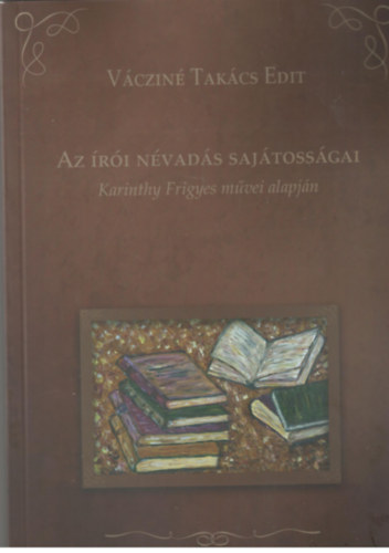 Vczin Takcs Edit - Az ri nvads sajtosgai (Karinthy Frigyes mvei alapjn)