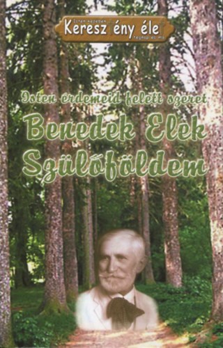 Isten érdemeid felett szeret - Benedek Elek - Szülőföldem (Isten kezében Keresztény élet tegnap és ma)