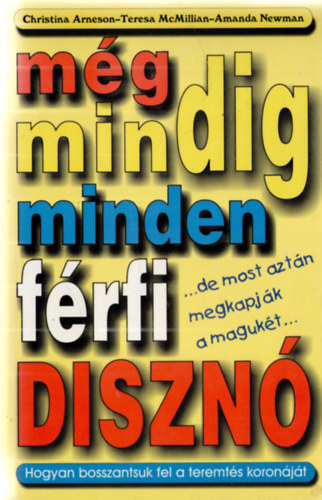 Teresa McMillian, Amanda Newman Christina Arneson - Még mindig minden férfi disznó...de most aztán megkapják a magukét... - Hogyan bosszantsuk fel a teremtés koronáját