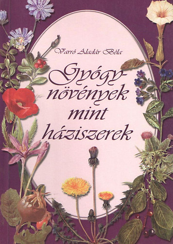 Varr� Alad�r B�la - Gy�gyn�v�nyek mint h�ziszerek