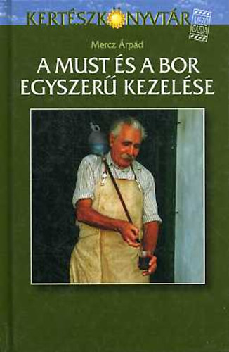 Mercz �rp�d - A must �s a bor egyszer� kezel�se