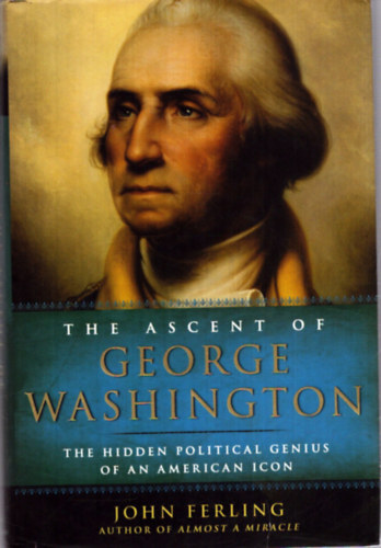 John Ferling - The ascent of George Washington (George Washington felemelkedése)