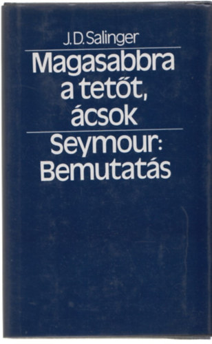 J. D. Salinger - Magasabbra a tet�t, �csok - Seymour: bemutat�s