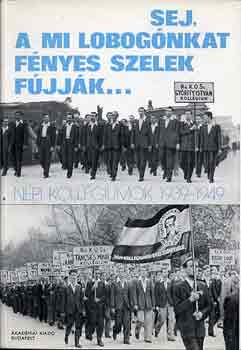 Rottler Ferenc  (szerk.) - Sej, a mi lobog�nkat f�nyes szelek f�jj�k...(n�pi koll�giumok 1939-49)