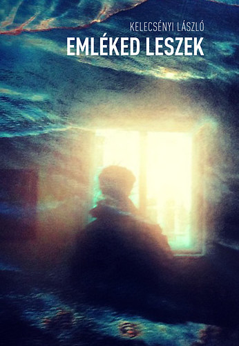 Kelecsényi László - Emléked leszek