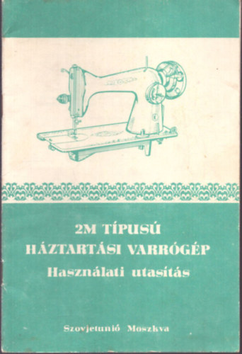 2M típusú háztartási varrógép használati utasítás