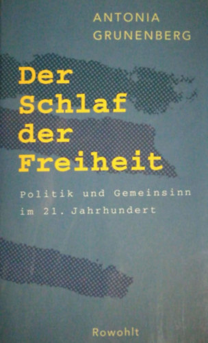 Antonia Grunenberg - Der Schlaf der Freiheit. Politik und Gemeinsinn im 21. Jahrhundert