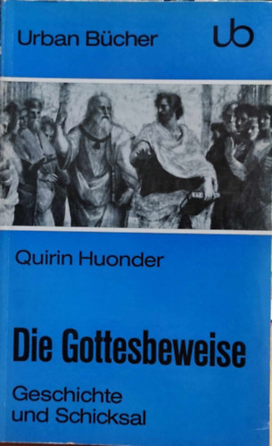 Quirin Huonder - Die Gottesbeweise: Geschichte und Schicksal (Isten bizonyítékai: történelem és sors)(Die Wissenschaftliche Taschenbuchreihe 106)
