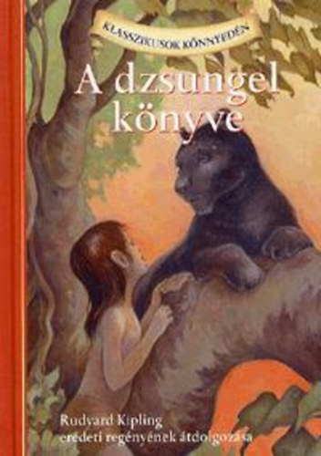 Rudyard Kipling; Lisa Church - A dzsungel k�nyve - Rudyard Kipling eredeti reg�ny�nek �tdolgoz�sa