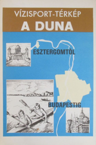 A Duna Esztergomtól Budapestig (Vízisport-térkép)