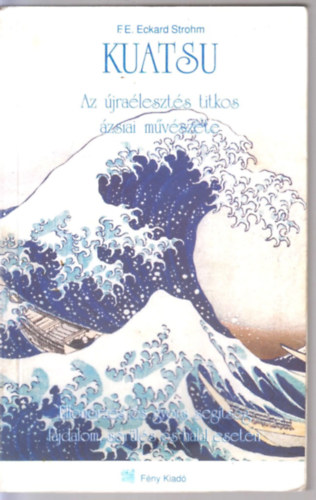 F. E. Eckard Strohm - Kuatsu - Az �jra�leszt�s titkos �zsiai m�v�szete