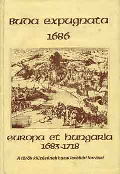 Felhő I.-Trócsányi Zs. (szerk) - Buda expugnata 1686-Europa et Hungatria 1683-1718