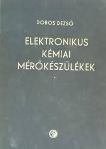 Dobos Dezső - Elektronikus kémiai mérőkészülékek