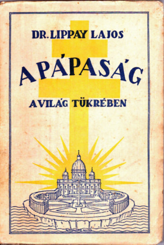 Dr. Lippay Lajos - A pápaság a világ tükrében