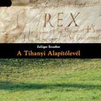 Zelliger Erzsébet - A tihanyi alapítólevél