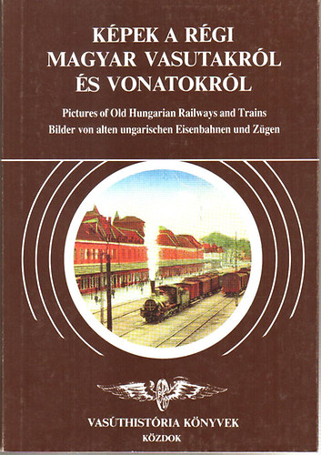 Gykr Istvn-Dr. Kubinszky M. - Kpek a rgi magyar vasutakrl s vonatokrl