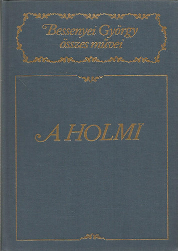 Bessenyei G�rgy - A holmi (Bessenyei Gy�rgy �sszes m�vei)