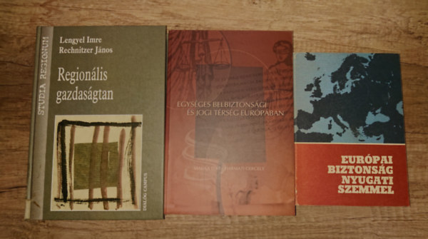 Masika Edit; Harmati Gergely - 3 k�nyv a k�lkapcsolatokr�l: Eur�pai biztons��g nyugati szemmel, Egys�ges belbiztons�gi �s jogi t�rs�g Eur�p�ban, Region�lis gazdas�gtan