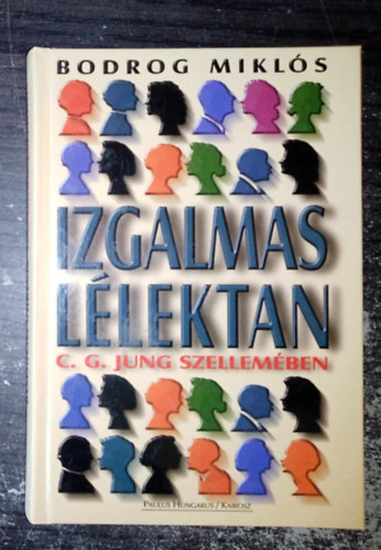 C. G. Jung Bodrog Mikls - Izgalmas llektan C. G. Jung szellemben (A pszich rangja / A tudattalan / A llektani tpusok / Frfi s n, animus s anima / A komplexus / Neurzis s pszichoterpia / Az individuci) - Egyedi termkfotval