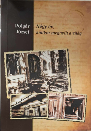 Polgár József - Négy év, amikor megnyílt a világ