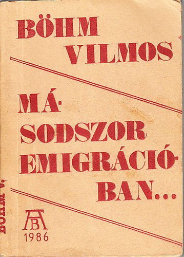 B�hm Vilmos - M�sodszor emigr�ci�ban (els� kiad�s, szamizdat)