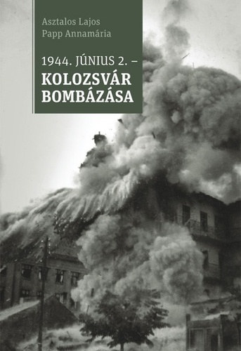 Asztalos Lajos - Papp Annamria - 1944. jnius 2. - Kolozsvr bombzsa