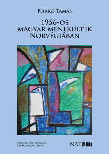 Forr� Tam�s - 1956-os magyar menek�ltek Norv�gi�ban