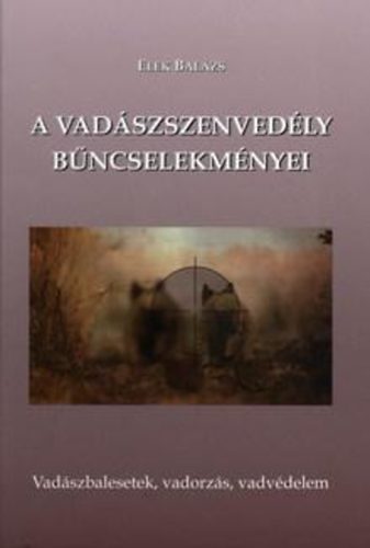 dr. Elek Balzs - A vadszszenvedly bncselekmnyei