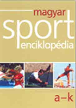 Lvai Gyrgy  (szerk.) - Magyar sport enciklopdia A-K