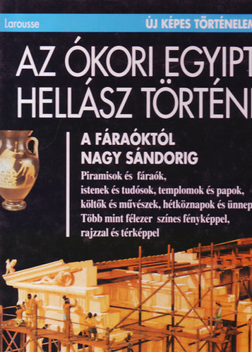 Larousse - Az �kori Egyiptom �s Hell�sz t�rt�nete (�j k�pes t�rt�nelem)