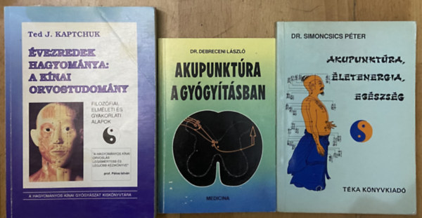 Ted J. Kaptchuk, Dr. Simoncsics P�ter, Dr. Debreceni L�szl� - 3 db k�nyv a k�nai orvostudom�nyr�l, akupunkt�r�r�l- �vezredek hagyom�nya: A k�nai orvostudom�ny, Akupunkt�ra, �letenergia, eg�szs�g, Akupunkt�ra a gy�gy�t�sban