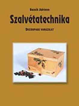 Bozsik Adrienn - Szalvtatechnika - Decoupage varzslat