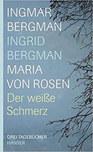 Maria von Rosen, Ingrid Bergman Ingmar Bergman - Der weiße Schmerz - Drei Tagebücher