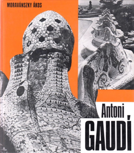 Moravánszky Ákos - Antoni Gaudi