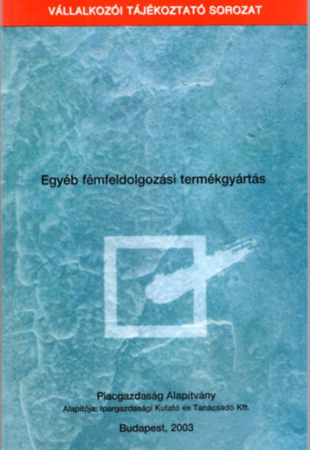 Kiss Attila - Egyb fmfeldolgozsi termkgyrts - Vllalkozi Tjkoztat Sorozat