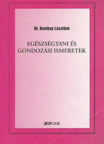 Bombay L�szl�n� Dr. - Eg�szs�gtani �s gondoz�si ismeretek