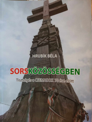 Hrubík Béla - Sorsközösségben - Tisztelgés a CSEMADOK 70 éve előtt