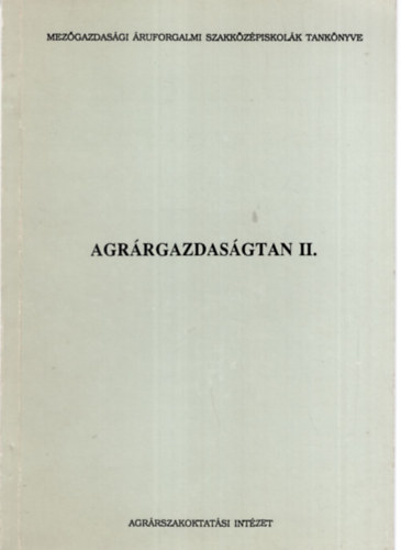 Dr. Guth L�szl�, Dr. Vill�nyi L�szl� Fl�risn� dr. Sipos Ida - Agr�rgazdas�gtan II. - Mez�gazdas�gi �ruforgalmi Szakk�z�piskol�k tank�nyve