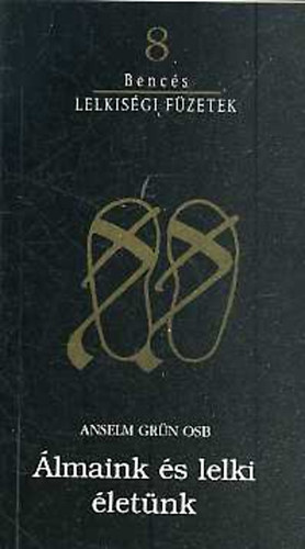 Anselm Gr�n - Benc�s lelkis�gi f�zetek 8. - �lmaink �s lelki �let�nk