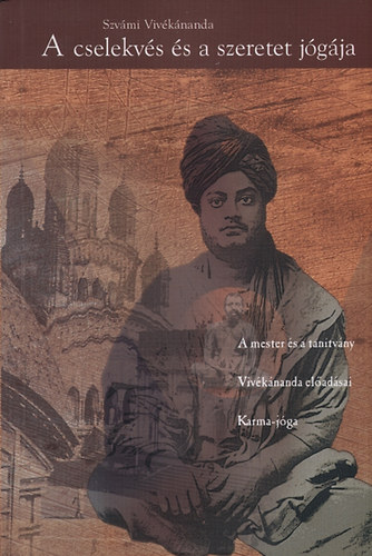 Szvámi Vivékánanda - A cselekvés és a szeretet jógája - A mester és a tanítvány